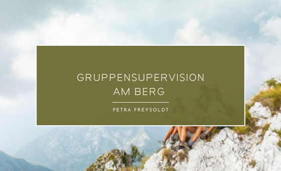 11 Gruppensupervision am Berg mit Petra Freysoldt