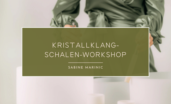 Kristallklangschalen Workshop | OJAS Therapie- und Seminarzentrum Zell am Moos